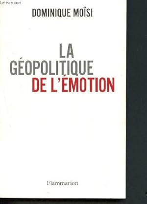 Seller image for La géopolitique de l'émotion : comment les cultures de peur, d'humiliation et d'espoir façonnent le monde for sale by Le-Livre