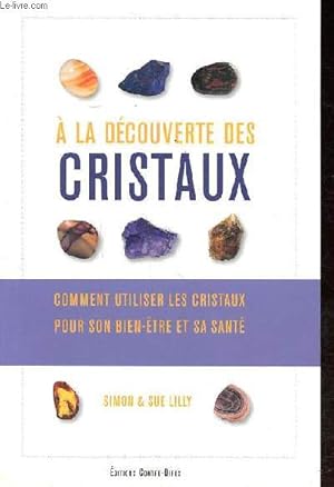 Bild des Verkufers fr A la dcouverte des cristaux - Comment utiliser les cristaux pour son bien-tre et sa sant zum Verkauf von Le-Livre