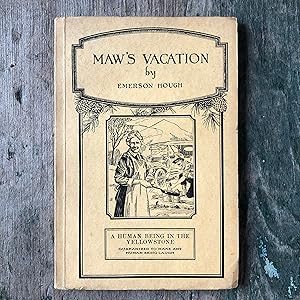 Imagen del vendedor de Maw?s Vacation: The Story of a Human Being in the Yellowstone by Emerson Hough a la venta por Under the Covers Antique Books