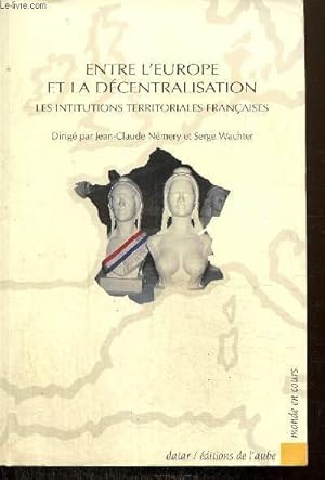 Image du vendeur pour Entre l'Europe et la dcentralition : les institutions territoriales franaises mis en vente par Le-Livre