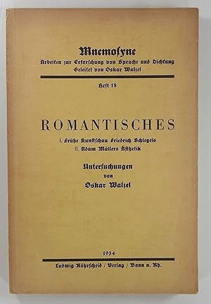 Romantisches. I. Frühe Kunstschau Friedrich Schlegels - II. Adam Müllers Ästhetik. Untersuchungen...