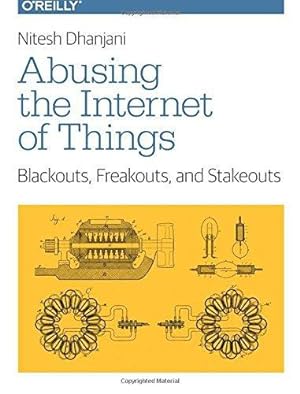 Bild des Verkufers fr Abusing the Internet of Things: Blackouts, Freakouts, and Stakeouts zum Verkauf von WeBuyBooks
