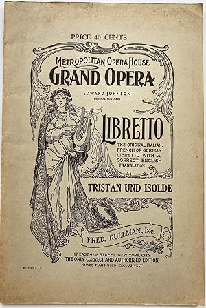 Seller image for Tristan und Isolde ( (Tristan and Isolde), Opera in Three Acts, Poem written at Zurich, 1857. Score of Act 1 finished at Zurich, 1857. Score of Act II finished at Venice, March, 1859. Schore of Act III finished at Lucerne, August 3, 1859. First performance Munich, June 10, 1865, under von Bulow.; Metropolitan Opera House Grand Opera, Edward Johnson, General Manager. Libretto, The Original Italian French or German Libretto with a Correct English Translation. Tristan und Isolde. Fred. Rullman, Inc., 17 East 42nd Street, New York City. The Only Correct and Authorized Edition, Knabe Piano Used Exclusively for sale by Sandra L. Hoekstra Bookseller