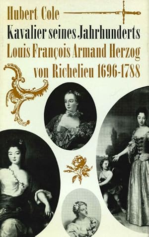 Kavalier seines Jahrhunderts. Louis François Armand, Herzog von Richelieu. 1696 - 1788.