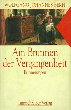 Imagen del vendedor de Am Brunnen der Vergangenheit. Erinnerungen. a la venta por ANTIQUARIAT MATTHIAS LOIDL