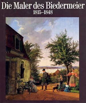Die Maler des Biedermeier. 1815 - 1848. Beobachtete Wirklichkeit in Genre-, Porträt- und Landscha...