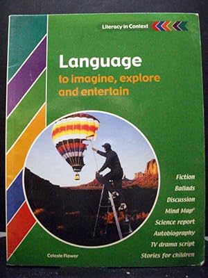 Language To Imagine; Explore & Entertain Literacy In Context