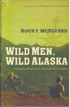 Seller image for WILD MEN, WILD ALASKA; Finding What Lies Beyond the Limits for sale by High-Lonesome Books
