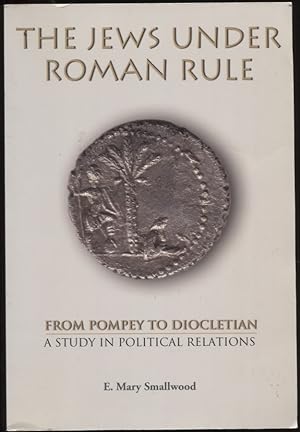 The Jews under Roman Rule From Pompey to Diocletian : a Study in Political Relations