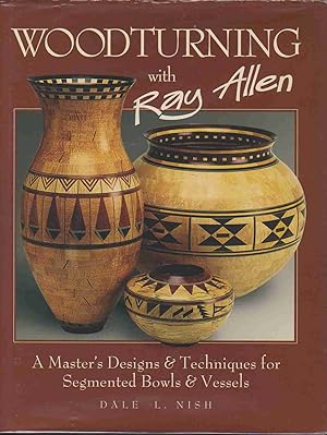 Image du vendeur pour WOODTURNING WITH RAY ALLEN A Master's Designs & Techniques for Segmented Bowls and Vessels 11 Plans and a Gallery of Work from One of the Nation's Best Segmented Wood Turners mis en vente par Easton's Books, Inc.