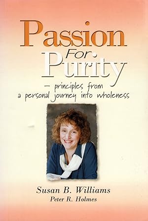 Image du vendeur pour Passion For Purity : Principles From A Personal Journey Into Wholeness : mis en vente par Sapphire Books