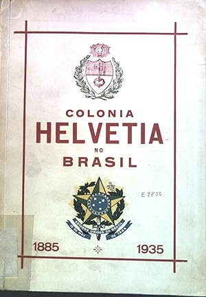 Die Schweizer Kolonie Helvetia im Staate Sao Paulo, Brasilien. Festschrift.