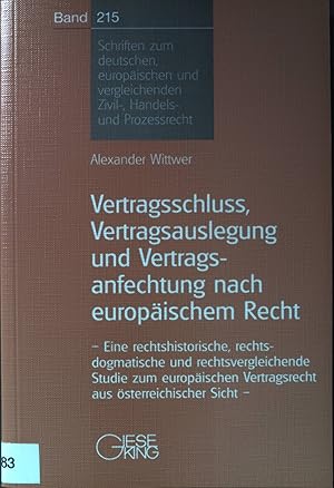 Bild des Verkufers fr Vertragsschluss, Vertragsauslegung und Vertragsanfechtung nach europischem Recht. Schriften zum deutschen, europischen und vergleichenden Zivil-, Handels- und Prozessrecht Band 215. zum Verkauf von books4less (Versandantiquariat Petra Gros GmbH & Co. KG)