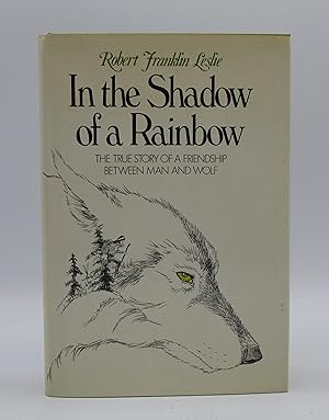 Seller image for In the Shadow of a Rainbow: The True Story of a Friendship Between Man and Wolf for sale by Open Boat Booksellers