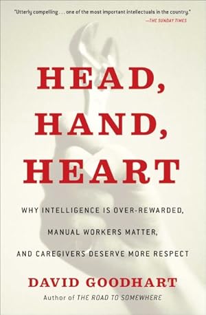 Seller image for Head, Hand, Heart : Why Intelligence Is Over-rewarded, Manual Workers Matter, and Caregivers Deserve More Respect for sale by GreatBookPrices