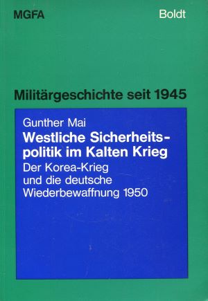 Image du vendeur pour Westliche Sicherheitspolitik im Kalten Krieg. Der Korea-Krieg und die deutsche Wiederbewaffnung 1950 mis en vente par Gabis Bcherlager