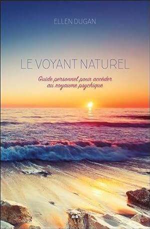 le voyant naturel - guide personnel pour accéder au royaume psychique