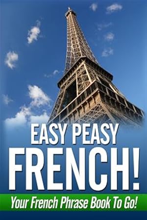 Seller image for Easy Peasy French! Your French Phrase Book to Go! for sale by GreatBookPricesUK