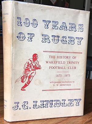 100 Years of Rugby: The History of Wakefield Trinity Football Club 1873-1973