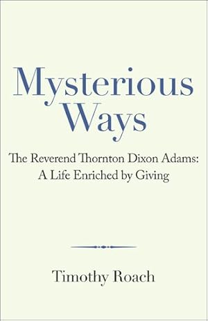 Seller image for Mysterious Ways : The Reverend Thornton Dixon Adams: a Life Enriched by Giving for sale by GreatBookPricesUK