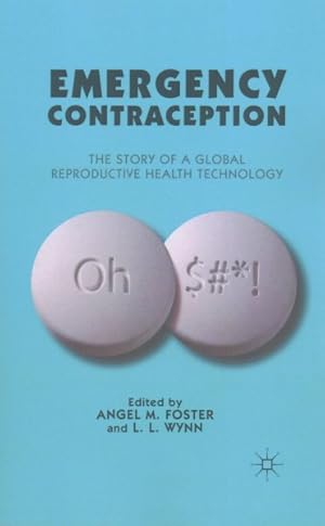 Bild des Verkufers fr Emergency Contraception : The Story of a Global Reproductive Health Technology zum Verkauf von GreatBookPrices