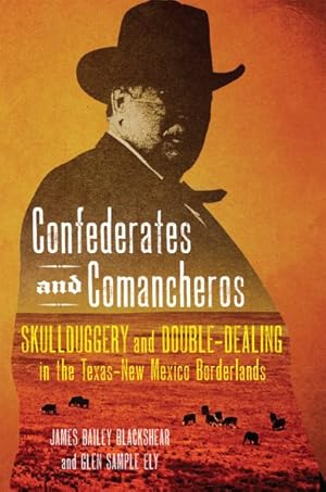 Immagine del venditore per Confederates and Comancheros : Skullduggery and Double-Dealing in the Texas?New Mexico Borderlands venduto da GreatBookPrices