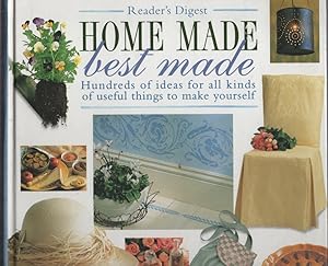 Home Made Best Made. Hundreds of Ideas for all Kinds of Useful Things to Make Yourself