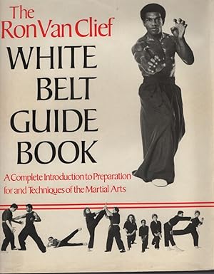 Image du vendeur pour The Ron Van Clief White Belt Guide Book A Complete Introduction to Preparation for and Techniques of the Martial Arts mis en vente par Dromanabooks