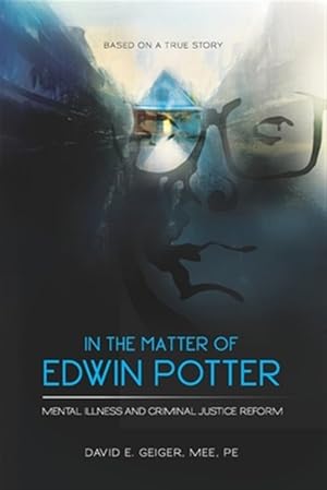 Seller image for In the Matter of Edwin Potter: Mental Illness and Criminal Justice Reform for sale by GreatBookPrices