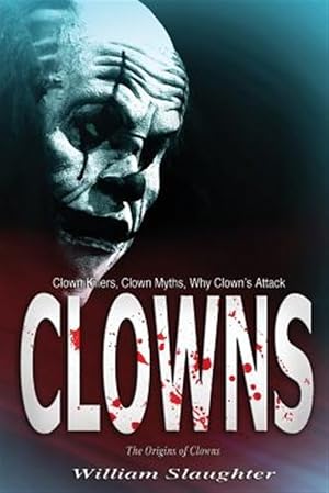 Seller image for Clowns : The Origins of Clowns, Clown Killers, Clown Myths, Why Clown?s Attack for sale by GreatBookPrices