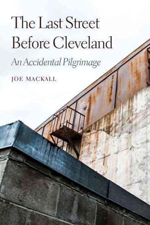 Seller image for Last Street Before Cleveland : An Accidental Pilgrimage for sale by GreatBookPrices