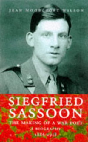 Siegfried Sassoon: The Making of a War Poet. A Biography 1886 - 1918