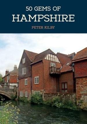 Immagine del venditore per 50 Gems of Hampshire: The History & Heritage of the Most Iconic Places by Kilby, Peter [Paperback ] venduto da booksXpress