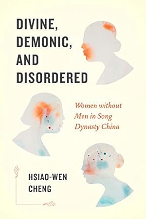 Seller image for Divine, Demonic, and Disordered: Women without Men in Song Dynasty China by Cheng, Hsiao-wen [Paperback ] for sale by booksXpress