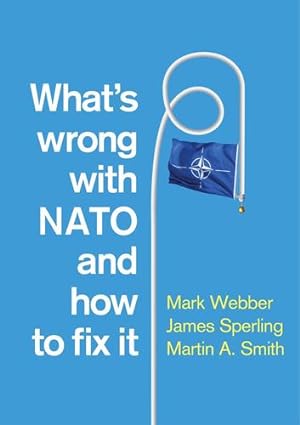 Bild des Verkufers fr What's Wrong with NATO and How to Fix it by Webber, Mark, Sperling, James, Smith, Martin A. [Paperback ] zum Verkauf von booksXpress