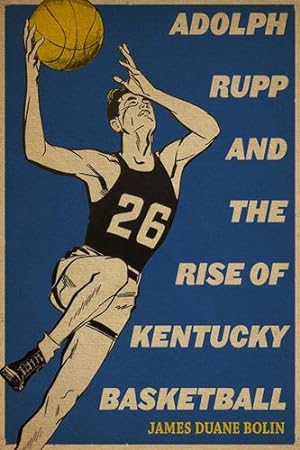 Seller image for Adolph Rupp and the Rise of Kentucky Basketball by Bolin, James Duane [Paperback ] for sale by booksXpress