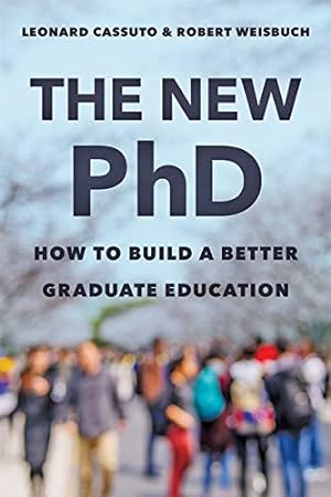 Bild des Verkufers fr The New PhD: How to Build a Better Graduate Education by Cassuto, Leonard, Weisbuch, Robert [Hardcover ] zum Verkauf von booksXpress