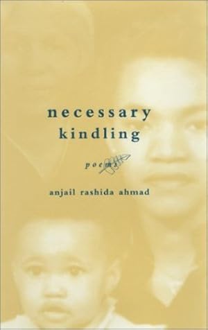 Seller image for necessary kindling: poems by Ahmad, Anjail Rashida [Paperback ] for sale by booksXpress