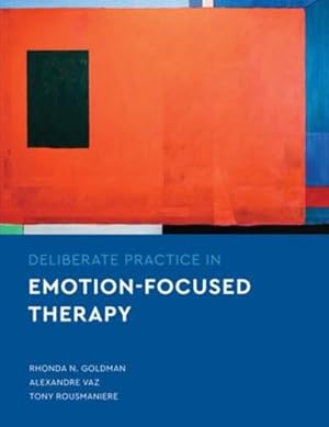 Imagen del vendedor de Deliberate Practice in Emotion-Focused Therapy (Essentials of Deliberate Practice) by Goldman PhD, Rhonda N., Vaz, Alexandre, Rousmaniere PhD, Tony [Paperback ] a la venta por booksXpress