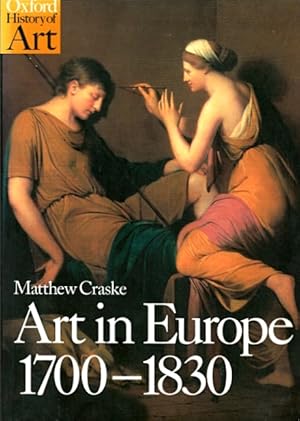 Art in Europe, 1700-1830: A History of the Visual Arts in an Era of Unprecedented Urban Economic ...