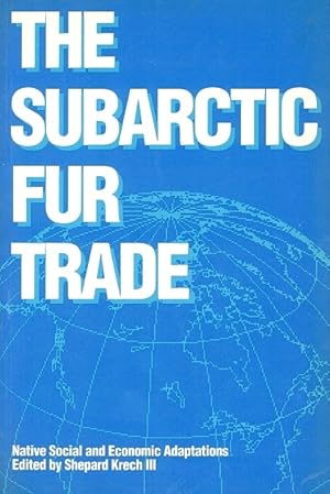 Image du vendeur pour The Subarctic Fur Trade: Native Social and Economic Adaptations mis en vente par LEFT COAST BOOKS