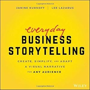 Seller image for Everyday Business Storytelling: Create, Simplify, and Adapt A Visual Narrative for Any Audience by Kurnoff, Janine, Lazarus, Lee [Paperback ] for sale by booksXpress