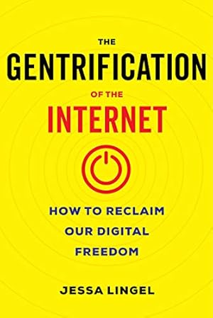 Immagine del venditore per The Gentrification of the Internet: How to Reclaim Our Digital Freedom by Lingel, Jessa [Hardcover ] venduto da booksXpress