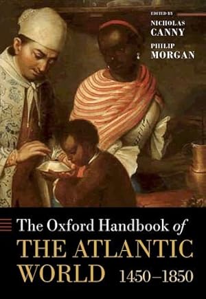 Imagen del vendedor de The Oxford Handbook of the Atlantic World: 1450-1850 (Oxford Handbooks) by Canny, Nicholas, Morgan, Philip [Hardcover ] a la venta por booksXpress