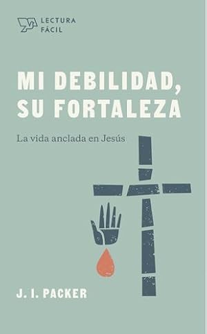 Immagine del venditore per Mi debilidad, Su fortaleza: La vida anclada en Jes ºs (Spanish Edition) by Packer, J. I. [Paperback ] venduto da booksXpress