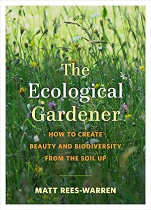 Seller image for The Ecological Gardener: How to Create Beauty and Biodiversity from the Soil Up by Rees-Warren, Matt [Paperback ] for sale by booksXpress