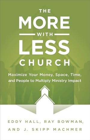 Seller image for More With Less Church : Maximize Your Money, Space, Time, and People to Multiply Ministry Impact for sale by GreatBookPrices