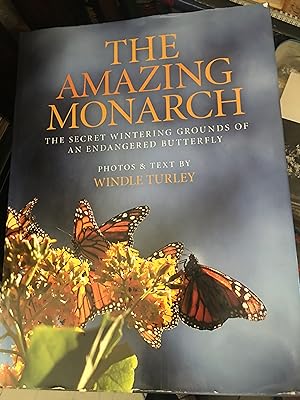 Signed. The Amazing Monarch: The Secret Wintering Grounds of an Endangered Butterfly
