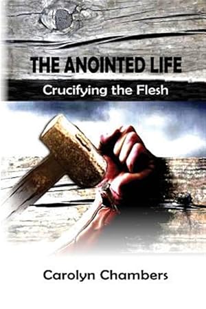 Seller image for The Anointed Life: Crucifying the Flesh for sale by GreatBookPrices