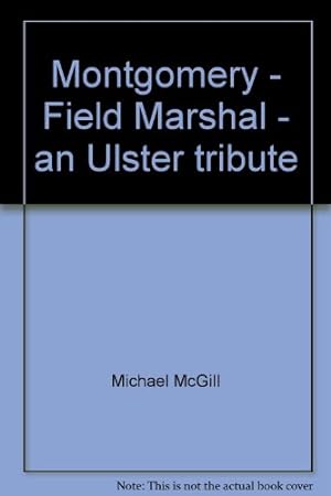 Bild des Verkufers fr Montgomery - Field Marshal - an Ulster tribute zum Verkauf von WeBuyBooks